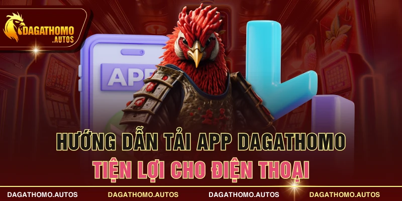 Hướng dẫn tải app DAGATHOMO tiện lợi cho điện thoại