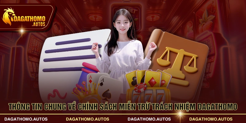 Thông tin chung về chính sách miễn trừ trách nhiệm DAGATHOMO